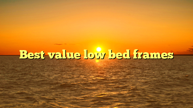 Best value low bed frames